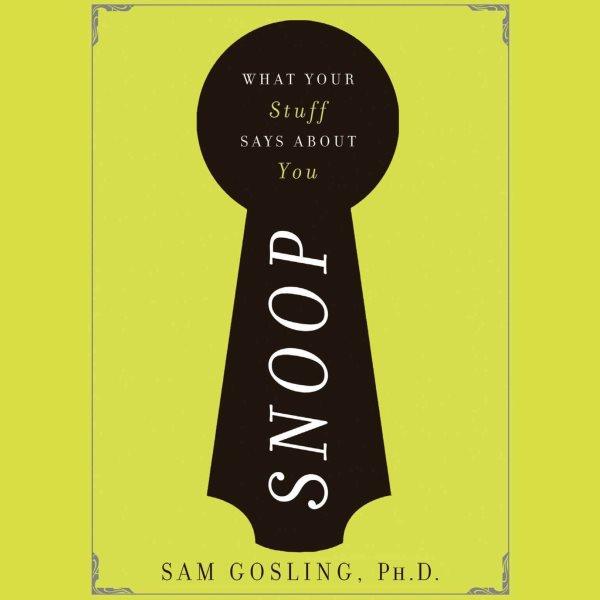 Snoop [electronic resource] : what your stuff says about you / Sam Gosling.