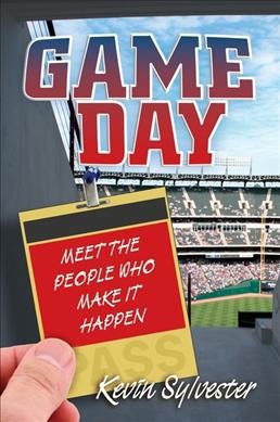 Game day : meet the people who make it happen / Kevin Sylvester.