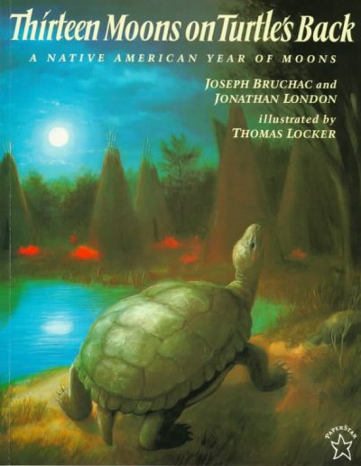 Thirteen moons on a turtle's back : a Native American year of moons / Joseph Bruchac and Jonathan London ; illustrated by Thomas Locker.