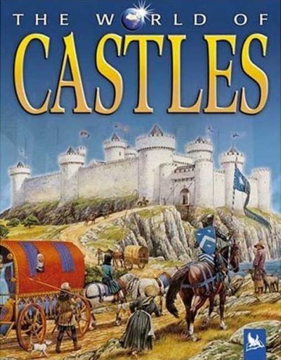 The world of castles / Philip Steele