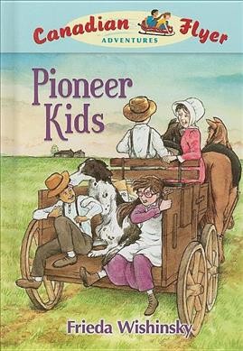Pioneer kids Frieda Wishinsky ; illustrated by Dean Griffiths.