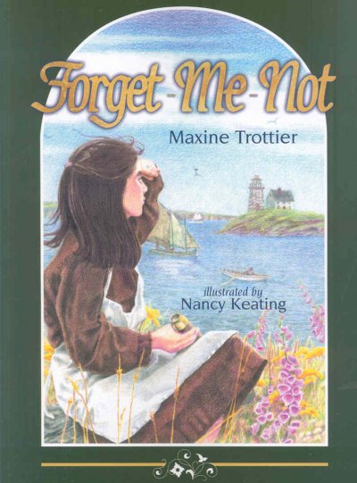 Forget-me-not Maxine Trottier ; illustrated by Nancy Keating.