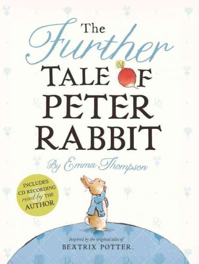 The further tale of Peter Rabbit  [sound recording] / by Emma Thompson ; illustrated by Eleanor Taylor.