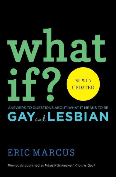 What if? : answers to questions about what it means to be gay and lesbian / Eric Marcus.