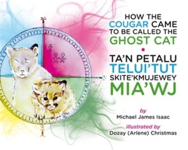 How the cougar came to be called the ghost cat = Ta'n petalu telui'tut skite'kmujewey mia'wj / by Michael James Isaac ; illustrated by Dozay (Arlene) Christmas ; translated by Yolanda Denny.