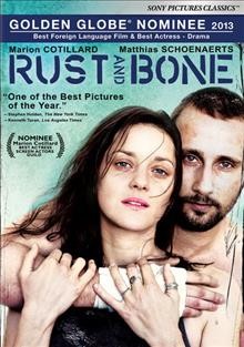 Rust and bone [videorecording (DVD)] / a film by Jacques Audiard.