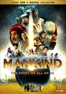 Mankind [videorecording] : the story of all of us / produced by Nutopia for History ; directed by Nick Brown.