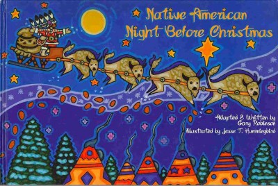 Native American Night Before Christmas / adapted & written by Gary Robinson ; illustrated by Jesse T. Hummingbird.