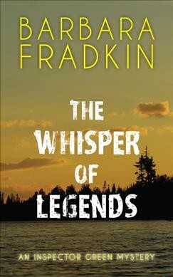 The whisper of legends : an Inspector Green mystery / Barbara Fradkin.