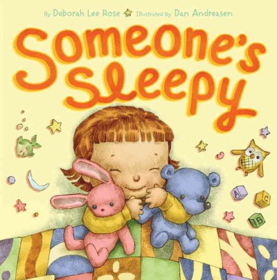 Someone's sleepy / by Deborah Lee Rose ; illustrated by Dan Andreason.