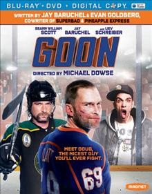 Goon [videorecording] / Magnet Releasing, Myriad Pictures and Alliance Films present ; produced by Don Carmody ... [et al.] ; written by Jay Baruchel & Evan Goldberg ; directed by Michael Dowse.