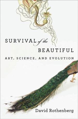 Survival of the beautiful [electronic resource] : art, science, and evolution / David Rothenberg.
