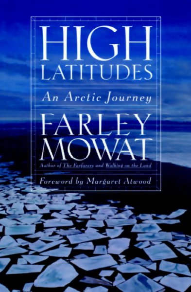 High latitudes : an Arctic journey / Farley Mowat ; foreword by Margaret Atwood.