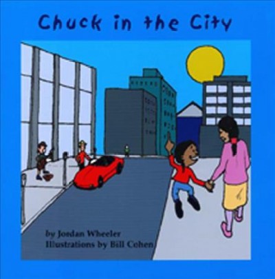Chuck in the city / by Jordan Wheeler ; illustrations by Bill Cohen.