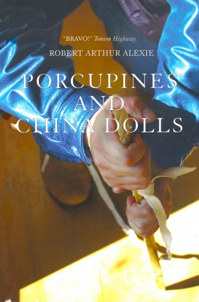Porcupines and china dolls : a novel / by Robert Arthur Alexie.