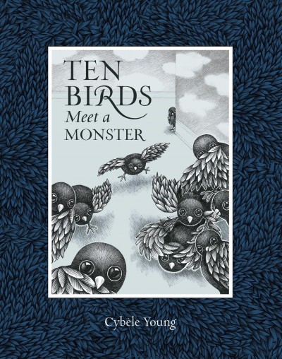 Ten birds meet a monster / written and illustrated by Cybèle Young.