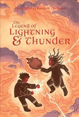 The legend of lightning & thunder / written by Paula Ikuutaq Rumbolt ; illustrated by Jo Rioux.