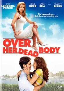 Over her dead body [video recording (DVD)] / New Line Cinema and Gold Circle Films present a Safran Company production ; produced by Paul Brooks, Peter Safran ; written and directed by Jeff Lowell.