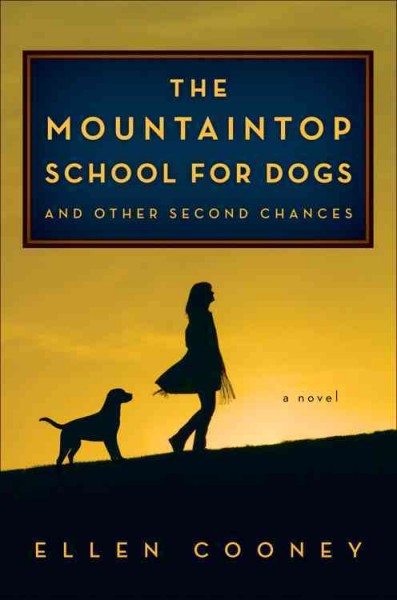 The Mountaintop School for Dogs and other second chances / Ellen Cooney.