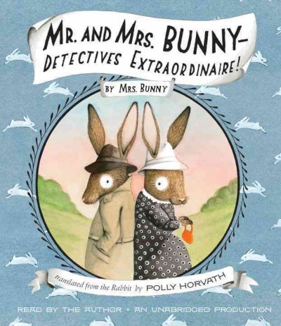 Mr. and Mrs. Bunny-- detectives extraordinaire! [audio] [sound recording] / Mrs. Bunny & Polly Horvath.