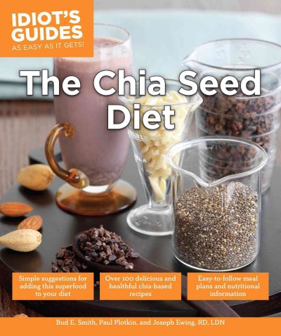 The chia seed diet / by Bud E. Smith, Paul Plotkin, and Joseph Ewing.