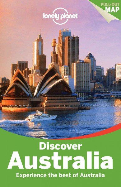 Discover Australia : experience the best of Australia / this edition written and researched by Charles Rawlings-Way, Brett Atkinson, Lindsay Brown, Jayne D'Arcy, Anthony Ham, Shawn Low, Virginia Maxwell, Tom Spurling, Steve Waters, Meg Worby.