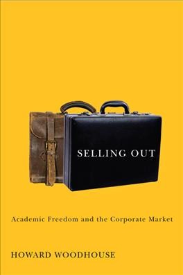 Selling out : academic freedom and the corporate market / Howard Woodhouse.