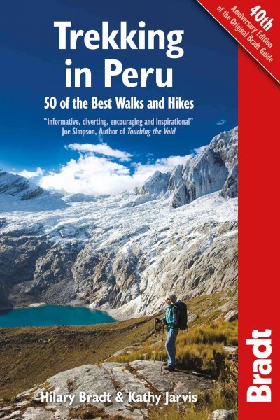 Trekking in Peru : 50 best walks and hikes / Hilary Bradt ; updated by Kathy Jarvis and Mark Smith.