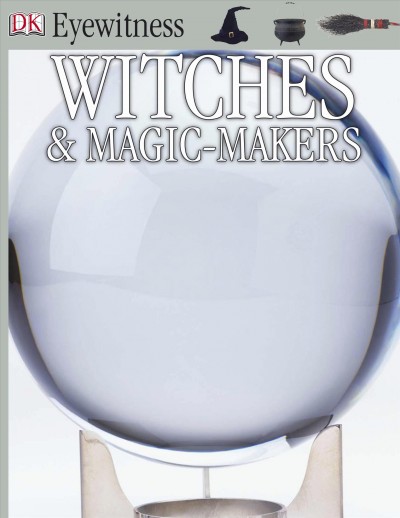 Witches & magic-makers [electronic resource] / written by Douglas Hill ; photographed by Alex Wilson.