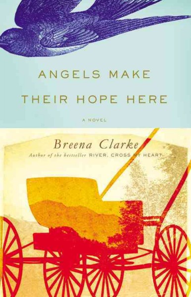 Angels make their hope here : A novel / Breena Clarke.