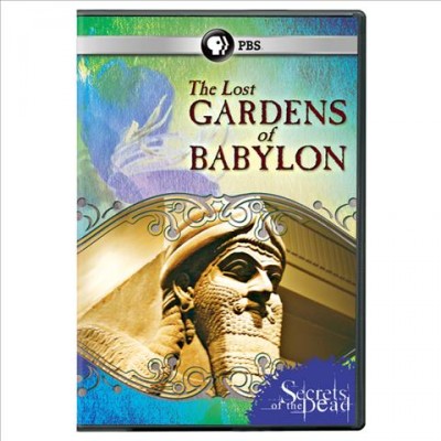 Secrets of the dead. The lost gardens of Babylon [videorecording] / a Bedlam Production for Channel 4 in association with ARTE, Thirteen Productions LLC for WNET & SBS Australia ; written and directed by Nick Green.
