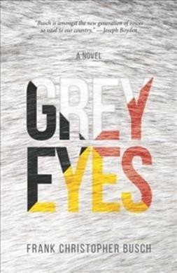 Grey eyes / Frank Christopher Busch.