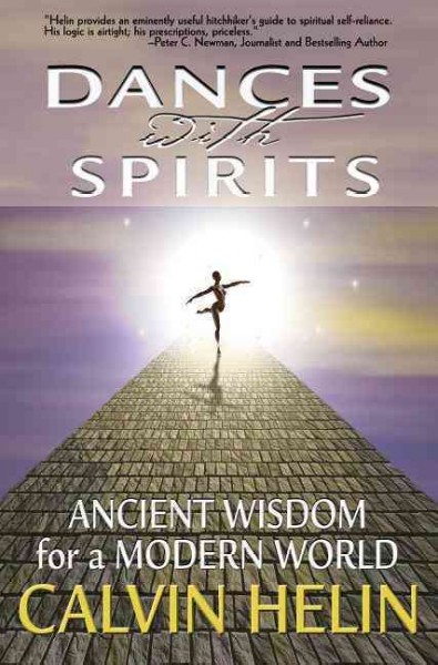 Dances with spirits : ancient wisdom for a modern world / Calvin Helin.