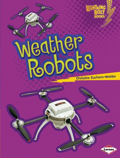 Weather robots / Christine Zuchora-Walske.