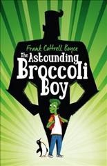 The astounding broccoli boy / Frank Cottrell Boyce ; illustrated by Steven Lenton.