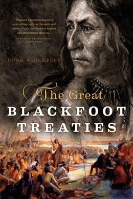The great Blackfoot treaties / Hugh A. Dempsey.