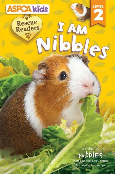 I am Nibbles / written by Nibbles (with help from Lori C. Froeb) ; illustrated by Tammie Lyon.
