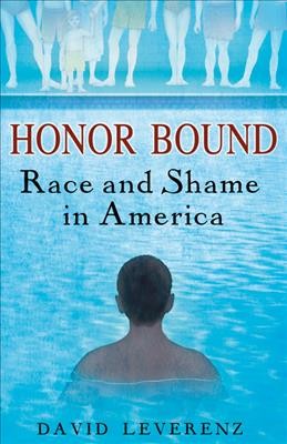 Honor bound : race and shame in America / David Leverenz.