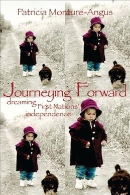 Journeying forward : dreaming First Nations' independence / Patricia A. Monture-Angus.
