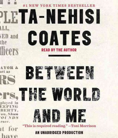 Between the world and me / Ta-nehisi Coates.