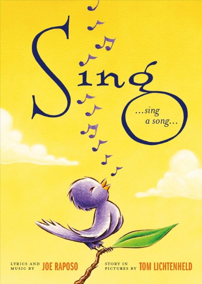 Sing / lyrics and music by Joe Raposo ; story in pictures by Tom Lichtenheld.