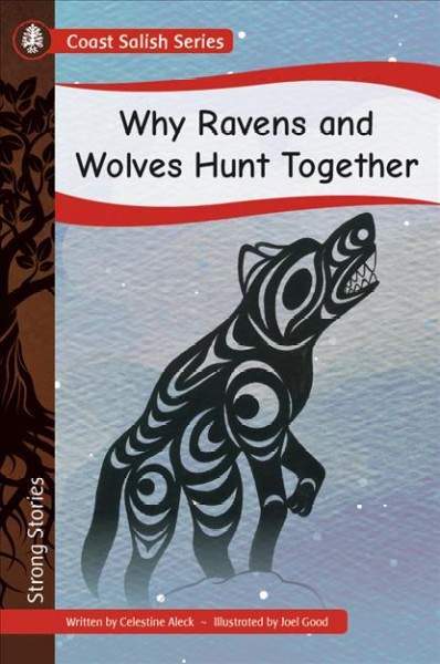 Why ravens and wolves hunt together / written by Celestine Aleck ; illustrated by Joel Good.