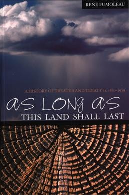 As long as this land shall last : a history of Treaty 8 and Treaty 11, 1870-1939 / René Fumoleau, OMI.