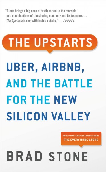 The upstarts : how Uber, Airbnb, and the killer companies of the new Silicon Valley are changing the world / Brad Stone.