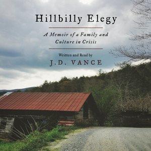 Hillbilly elegy : a memoir of a family and culture in crisis / J. D. Vance.