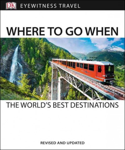 Where to go when : the world's best destinations / Craig Doyle, consultant editor.