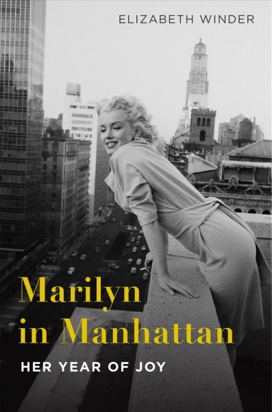 Marilyn in Manhattan : her year of joy / Elizabeth Winder.