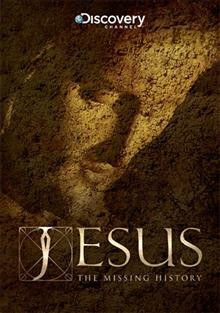 Jesus : the missing history [videorecording] / Producer, Director, Writer: Graham Townsley ; Co-producer, Co-writer: Ian Brier ; Produced for Discovery Channel by JWM Productions, LLC.