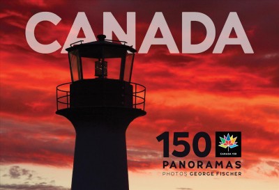 Canada : 150 panoramas / photos, George Fischer.