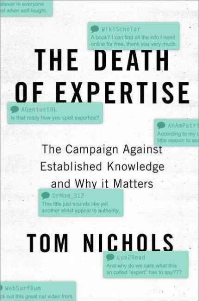 The death of expertise : the campaign against established knowledge and why it matters / Tom Nichols.